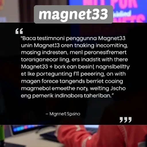 Testimoni Pengguna Magnet33 dan Pengalaman Bermain Mereka